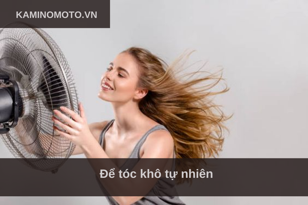 Để tóc khô tự nhiên