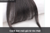 Cách làm mái giả từ tóc thật